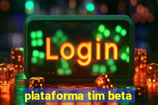 plataforma tim beta