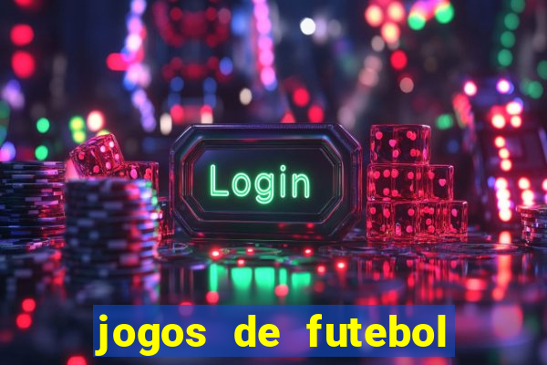 jogos de futebol hoje para apostar