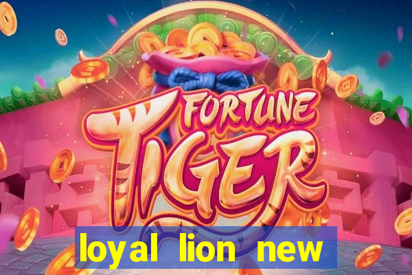 loyal lion new slot release