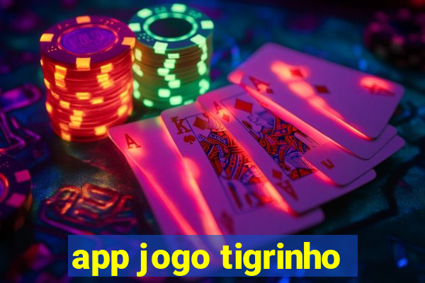 app jogo tigrinho