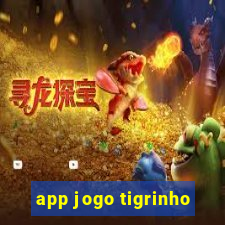 app jogo tigrinho