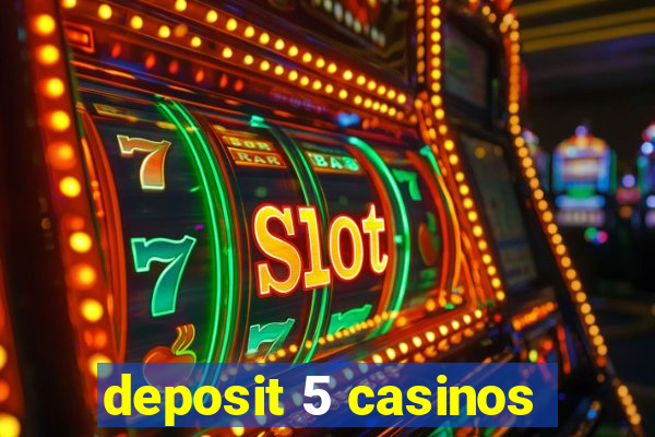 deposit 5 casinos