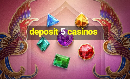 deposit 5 casinos