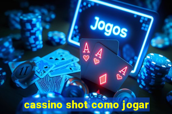 cassino shot como jogar