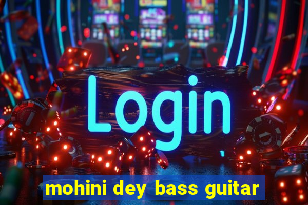 mohini dey bass guitar