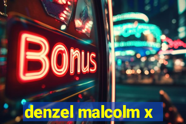 denzel malcolm x