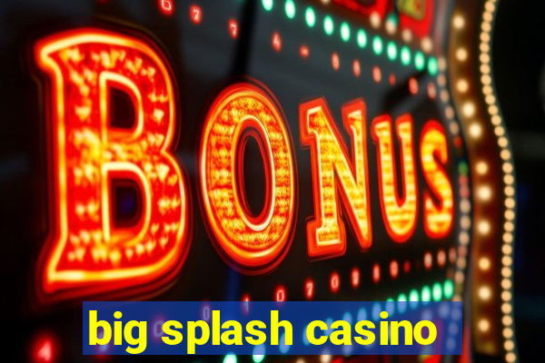 big splash casino