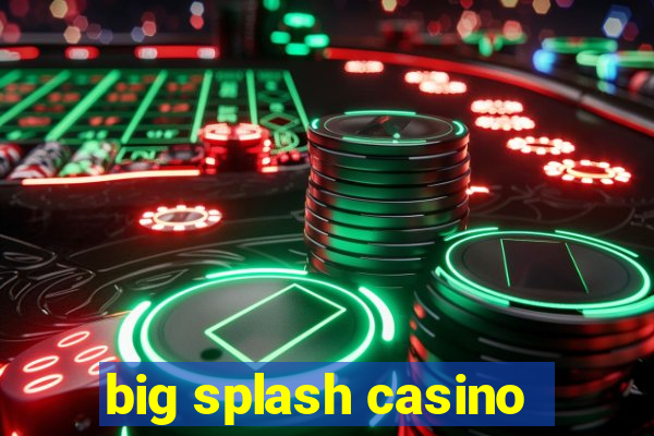 big splash casino