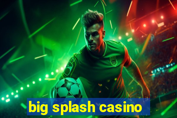 big splash casino