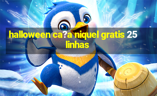 halloween ca?a niquel gratis 25 linhas