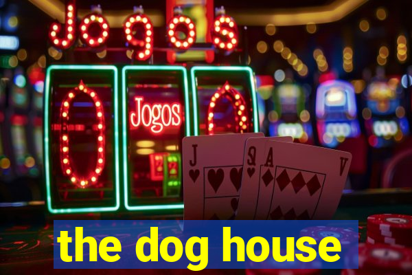 the dog house