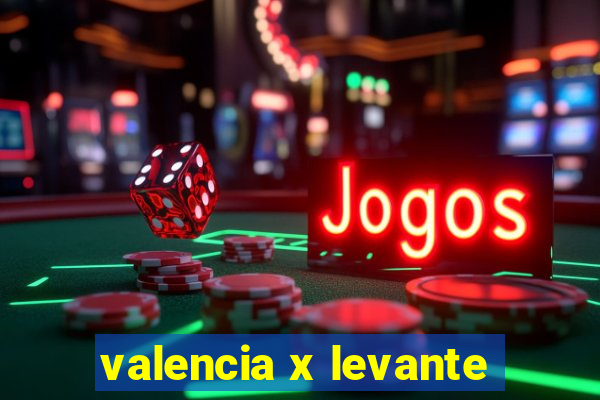 valencia x levante