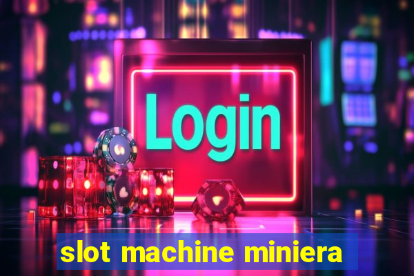 slot machine miniera