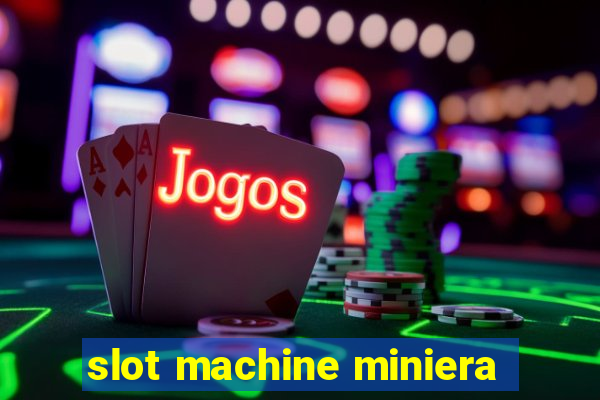 slot machine miniera