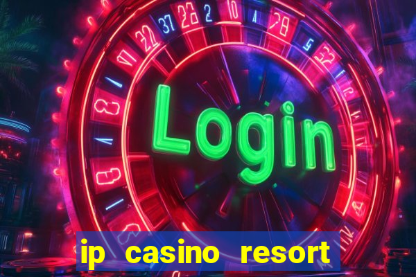 ip casino resort and spa biloxi mississippi