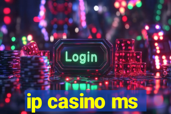 ip casino ms