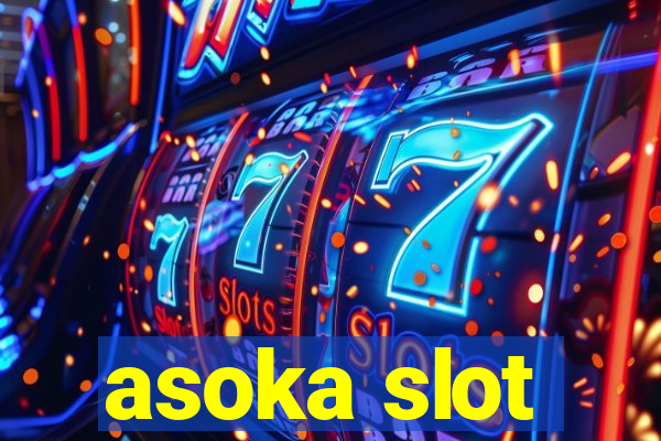 asoka slot