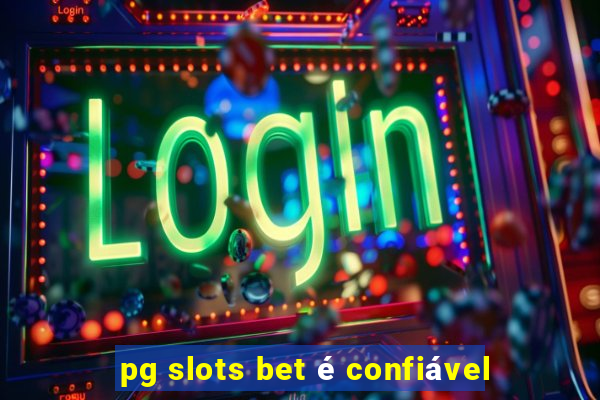 pg slots bet é confiável