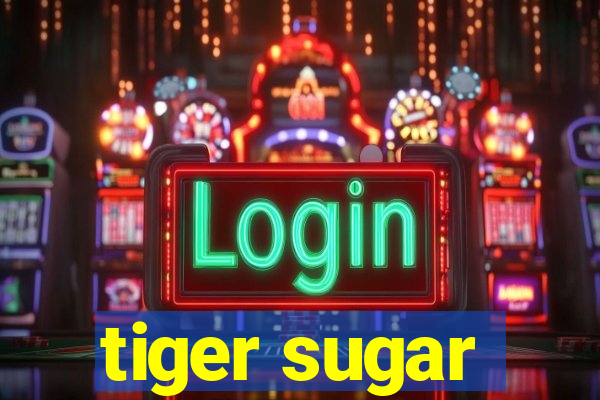 tiger sugar