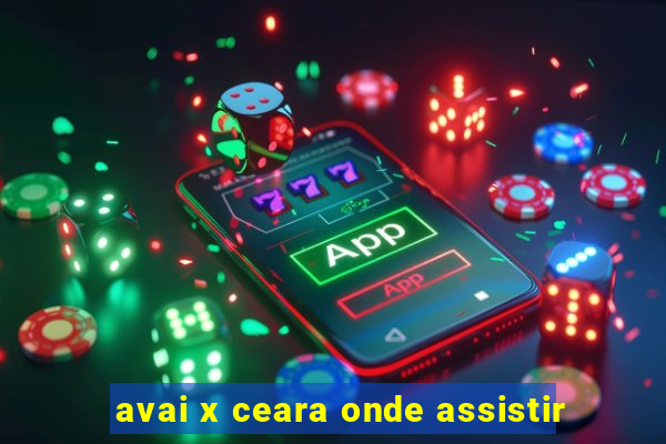 avai x ceara onde assistir