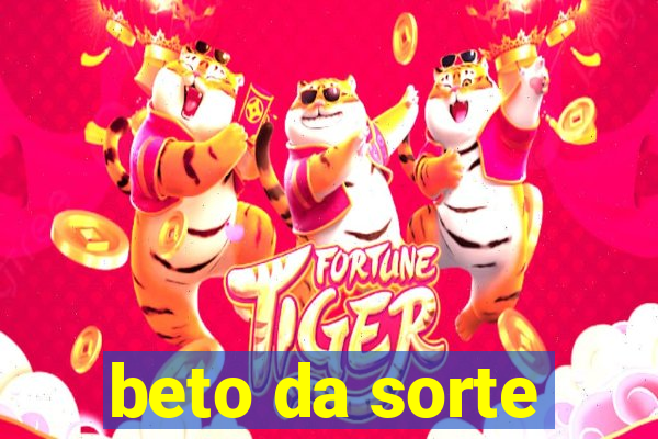 beto da sorte