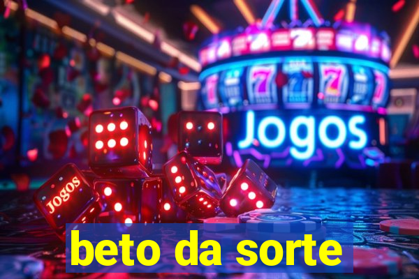 beto da sorte