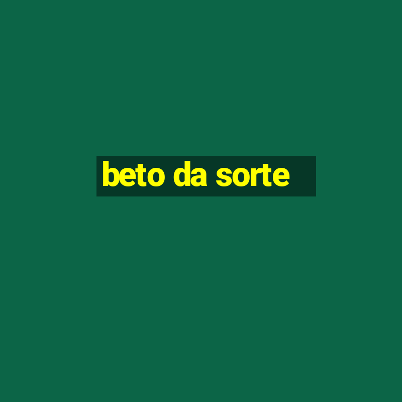 beto da sorte