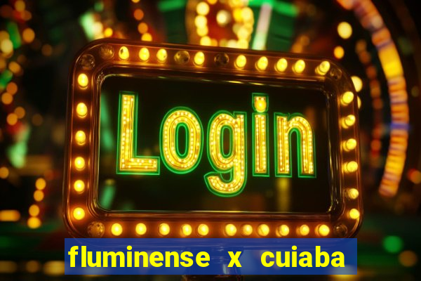 fluminense x cuiaba ao vivo