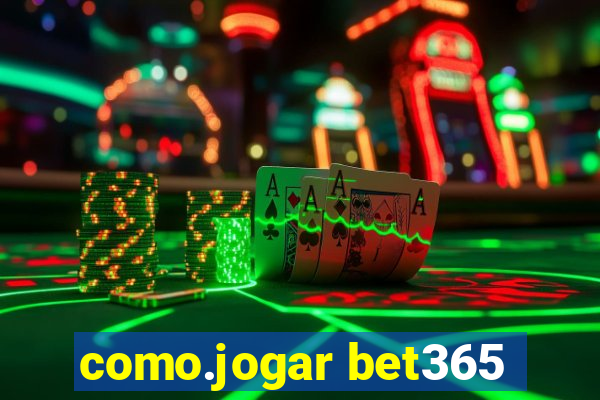 como.jogar bet365