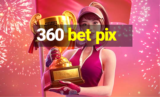 360 bet pix