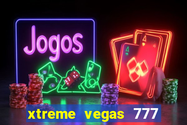 xtreme vegas 777 classic slots