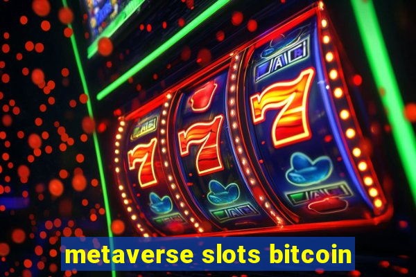 metaverse slots bitcoin