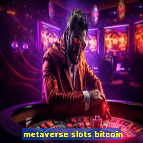 metaverse slots bitcoin