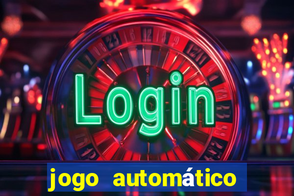 jogo automático para ganhar dinheiro