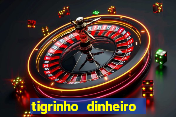 tigrinho dinheiro infinito download