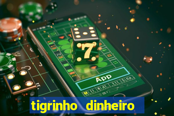 tigrinho dinheiro infinito download