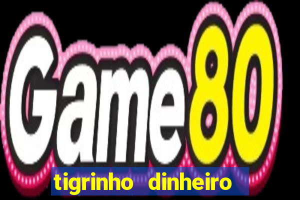 tigrinho dinheiro infinito download