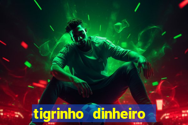 tigrinho dinheiro infinito download