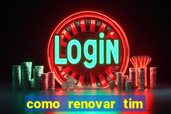 como renovar tim beta antes do prazo