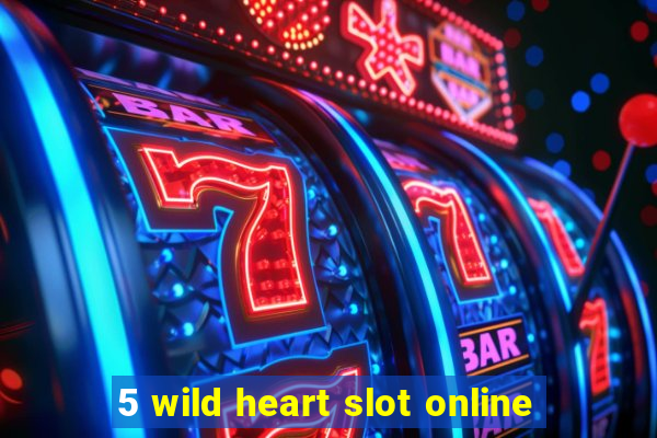 5 wild heart slot online