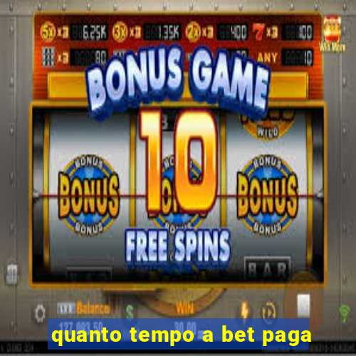 quanto tempo a bet paga