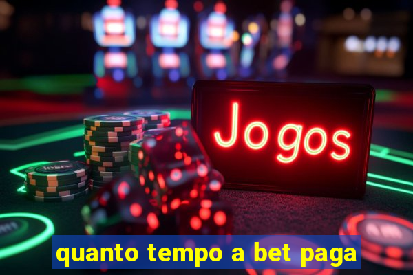 quanto tempo a bet paga