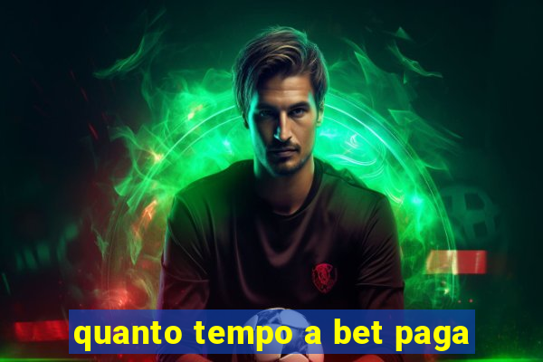 quanto tempo a bet paga