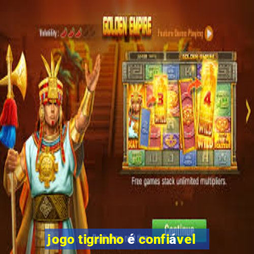 jogo tigrinho é confiável