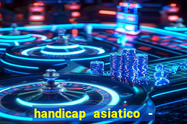 handicap asiatico - 1 o que significa