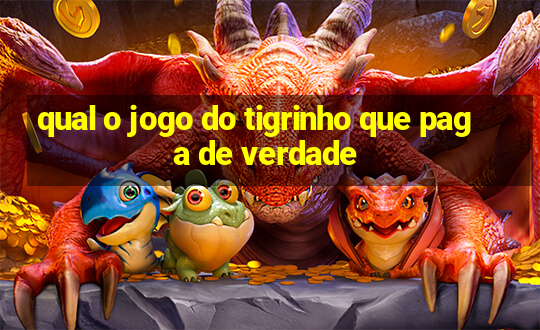 qual o jogo do tigrinho que paga de verdade