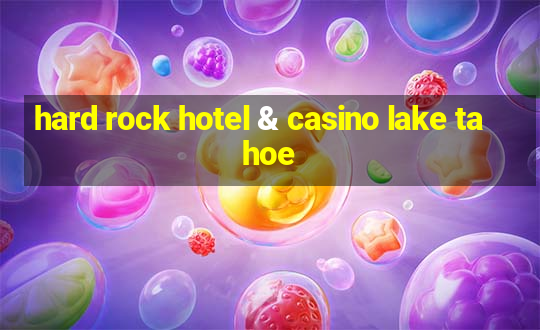 hard rock hotel & casino lake tahoe