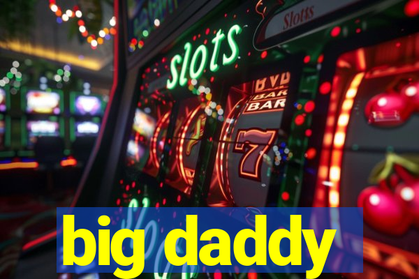 big daddy