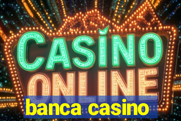 banca casino