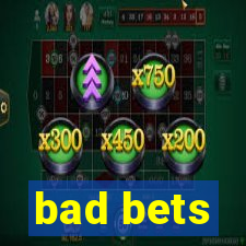 bad bets